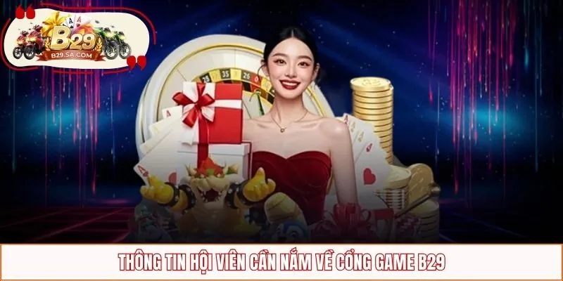 Thông tin hội viên cần nắm về cổng game B29