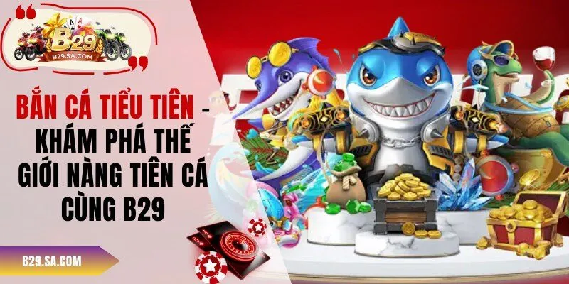 Bắn Cá Tiểu Tiên