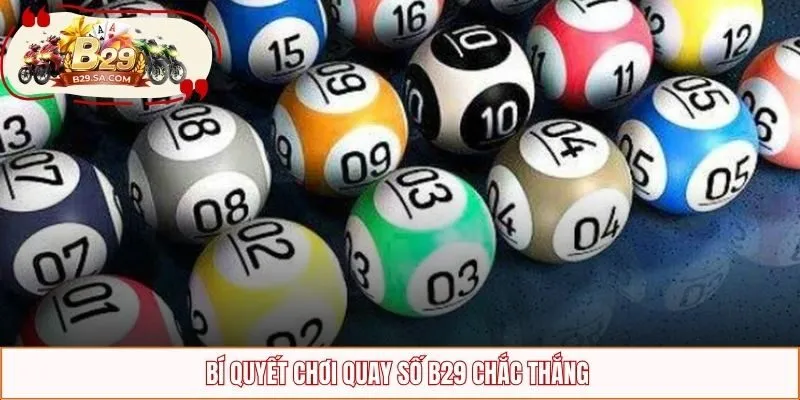 Bí quyết chơi quay số B29 chắc thắng