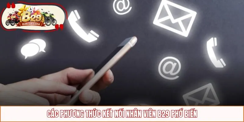 Các phương thức kết nối nhân viên B29 phổ biến