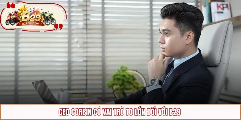 CEO Corbin có vai trò to lớn đối với B29