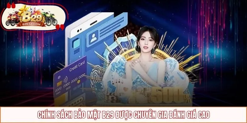 Chính sách bảo mật B29 được chuyên gia đánh giá cao