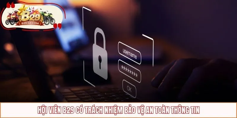 Hội viên B29 có trách nhiệm bảo vệ an toàn thông tin