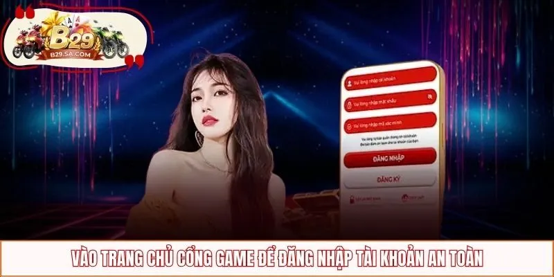 Vào trang chủ cổng game để đăng nhập tài khoản an toàn