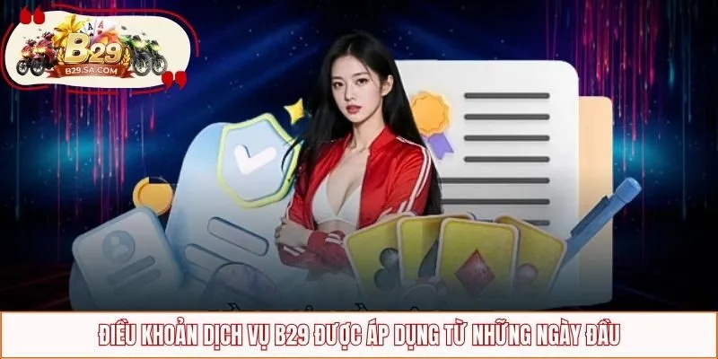Điều khoản dịch vụ B29 được áp dụng từ những ngày đầu