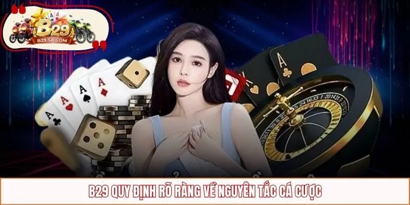 B29 quy định rõ ràng về nguyên tắc cá cược
