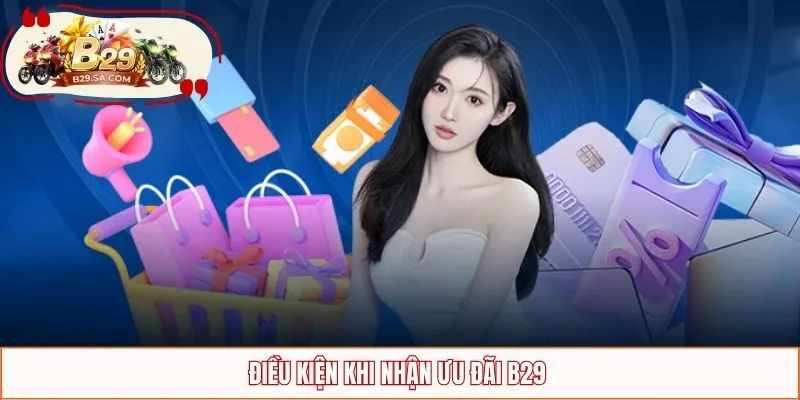 Điều kiện khi nhận ưu đãi B29