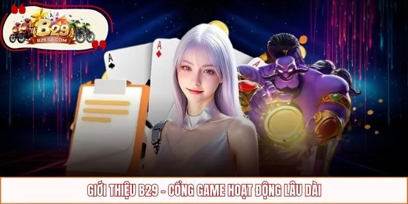 Giới thiệu B29 - Cổng game hoạt động lâu dài