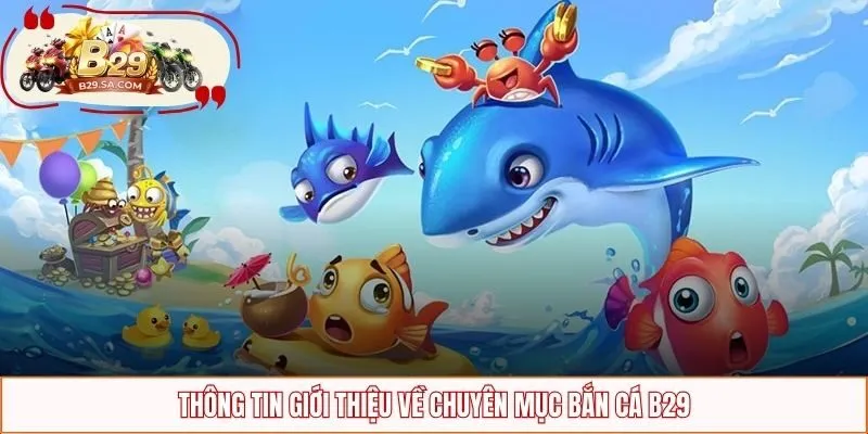 Thông tin giới thiệu về chuyên mục bắn cá B29