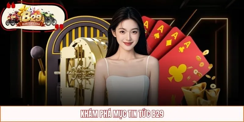 Khám phá mục tin tức B29