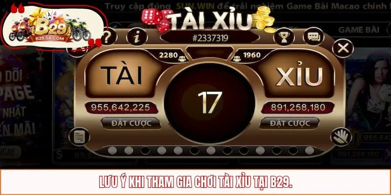 Lưu ý khi tham gia chơi tài xỉu tại B29