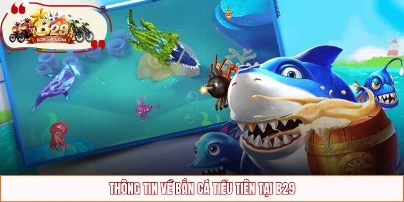 Thông tin về bắn cá Tiểu Tiên tại B29