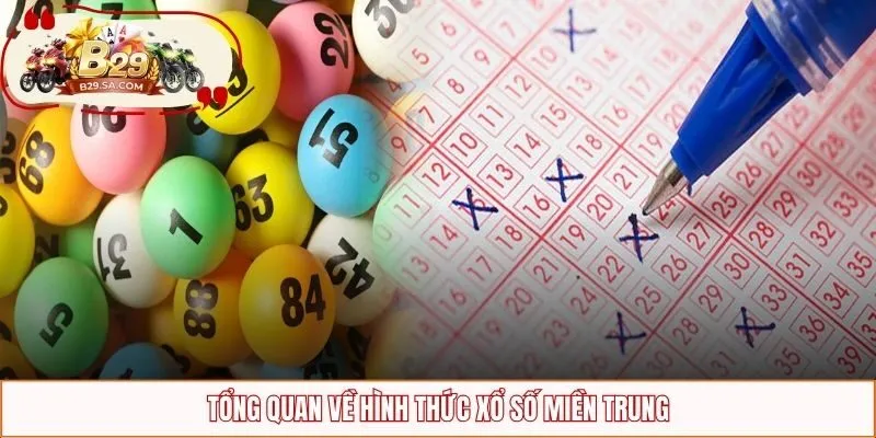 Tổng quan về hình thức xổ số miền Trung