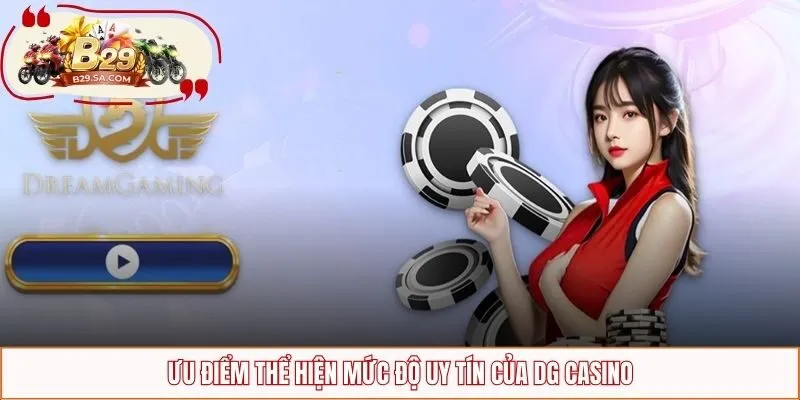 Ưu điểm thể hiện mức độ uy tín của DG Casino